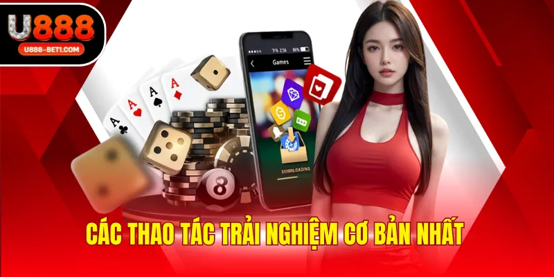 Các thao tác trải nghiệm cơ bản nhất